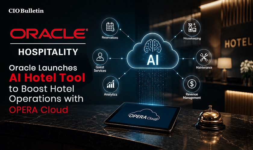 Oracle launches AI Hotel Tool in Hospitality